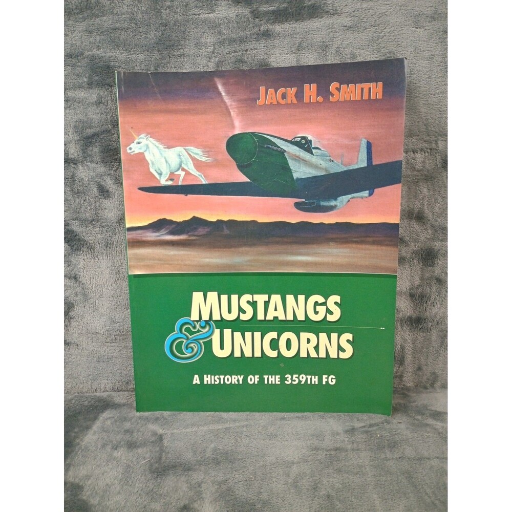 SIGNED Mustangs & Unicorns: A History of the 359th Fighter Group by Smith, Jack